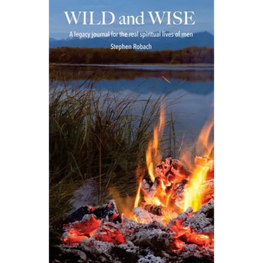 Wild and Wise - A legacy journal for the real spiritual lives of men