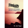 Friendshifts: The Power of Friendship and How It Shapes Our Lives