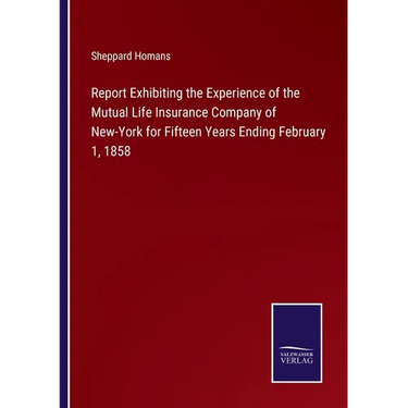 Report Exhibiting the Experience of the Mutual Life Insurance Company of New-York for Fifteen Years Ending February 1, 1858