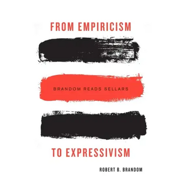 From Empiricism to Expressivism: Brandom Reads Sellars
