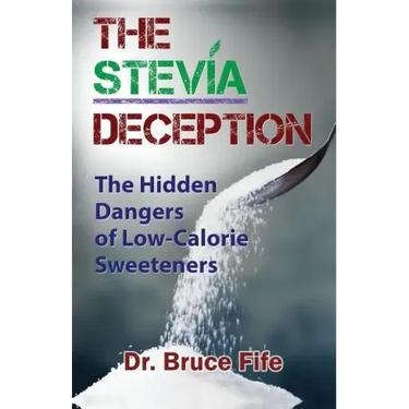 The Stevia Deception: The Hidden Dangers of Low-Calorie Sweeteners