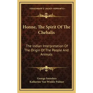 Honne, the Spirit of the Chehalis: The Indian Interpretation of the Origin of the People and Animals