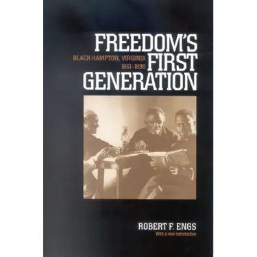 Freedom's First Generation: Black Hampton, Virginia, 1861-1890