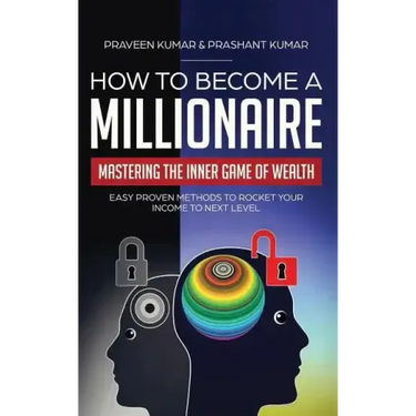 How to Become a Millionaire: Mastering the Inner Game of Wealth: Easy Proven Methods to Rocket your Income to Next Level