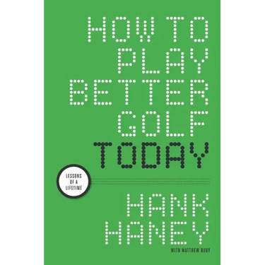 How to Play Better Golf Today: Lessons of a Lifetime