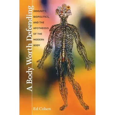 A Body Worth Defending: Immunity, Biopolitics, and the Apotheosis of the Modern Body