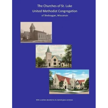 THE CHURCHES of ST. LUKE UNITED METHODIST CONGREGATION of Sheboygan Wisconsin