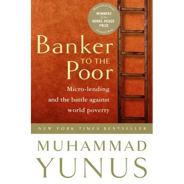 Banker to the Poor: Micro-Lending and the Battle Against World Poverty