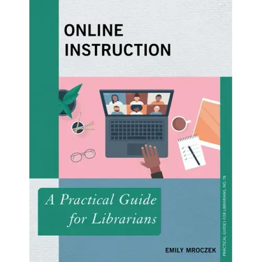 Online Instruction: A Practical Guide for Librarians