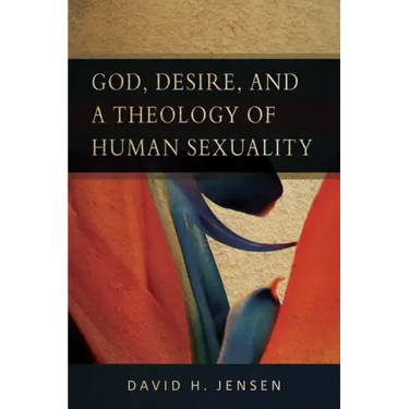 God, Desire, and a Theology of Human Sexuality