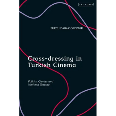 Cross-dressing in Turkish Cinema: Politics, Gender and National Trauma
