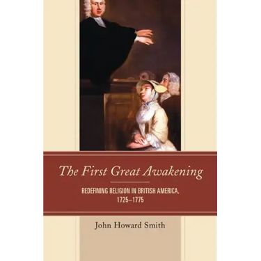 The First Great Awakening: Redefining Religion in British America, 1725-1775