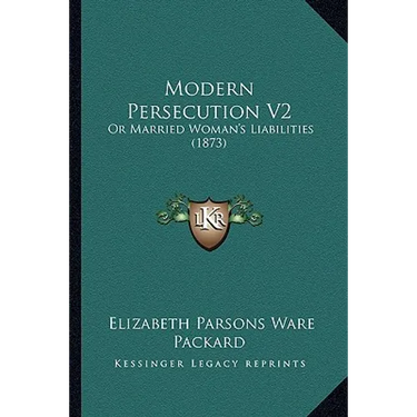 Modern Persecution V2: Or Married Woman's Liabilities (1873)