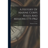 A History Of Marine Corps Roles And Missions 1775-1962