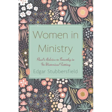 Women in Ministry: Paul's Advice to Timothy in Its Historical Setting