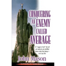 Conquering an Enemy Called Average