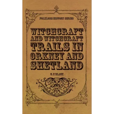 Witchcraft and Witchcraft Trials in Orkney and Shetland (Folklore History Series)