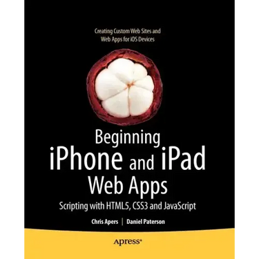 Beginning iPhone and iPad Web Apps: Scripting with Html5, Css3, and JavaScript