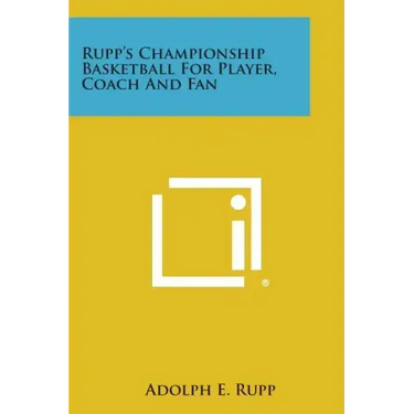 Rupp's Championship Basketball for Player, Coach and Fan