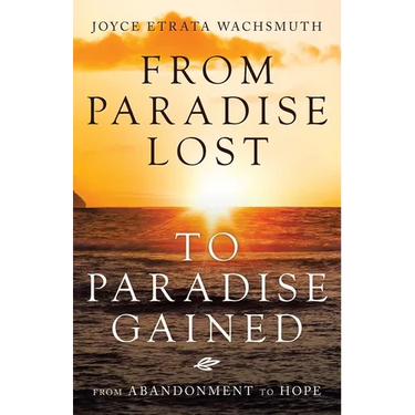 From Paradise Lost to Paradise Gained: From Abandonment to Hope