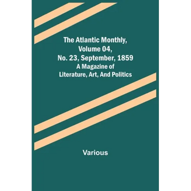The Atlantic Monthly, Volume 04, No. 23, September, 1859; A Magazine of Literature, Art, and Politics