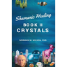 Healing The Shaman's Way - Book 2 - Crystals