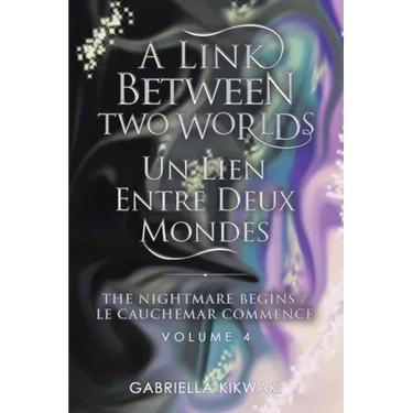 A Link Between Two Worlds / Un Lien Entre Deux Mondes: The Nightmare Begins/ Le Cauchemar Commence