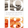 1913: In Search of the World Before the Great War