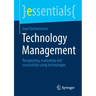 Technology Management: Recognizing, Evaluating and Successfully Using Technologies