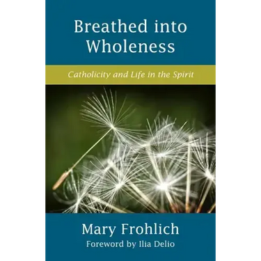Breathed Into Wholeness: Catholicity and Life in the Spirit