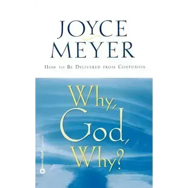 Why, God, Why?: How to Be Delivered from Confusion