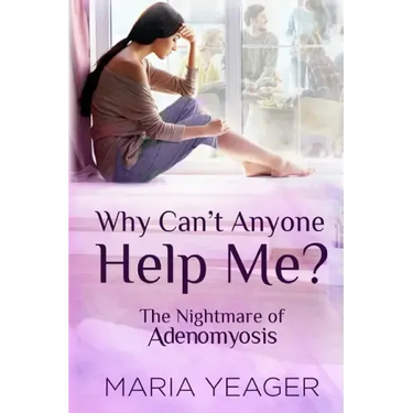 Why Can't Anyone Help Me?: The Nightmare of Adenomyosis