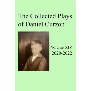 Collected Plays of Daniel Curzon -- Volume XIV (2020-2022)