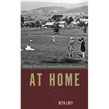 At Home: Historic Houses of Central and Western Massachusetts