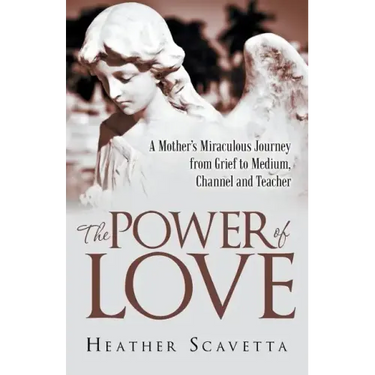 The Power of Love: A Mother's Miraculous Journey from Grief to Medium, Channel, and Teacher