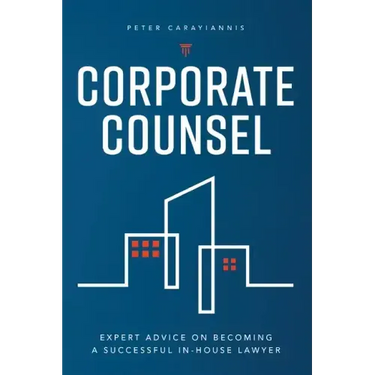 Corporate Counsel: Expert Advice on Becoming a Successful In-House Lawyer