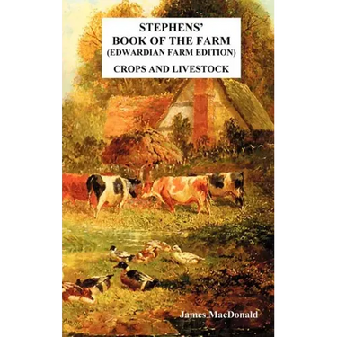 Stephens' Book of the Farm Edwardian Farm Edition: Crops and Livestock