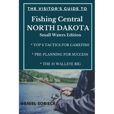 The Visitor's Guide to Fishing Central North Dakota: Small Waters Edition