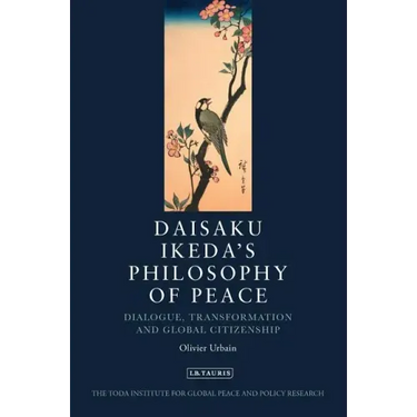 Daisaku Ikeda's Philosophy of Peace: Dialogue, Transformation and Global Citizenship