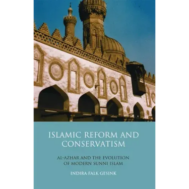 Islamic Reform and Conservatism Al-Azhar and the Evolution of Modern Sunni Islam