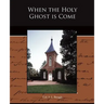 When the Holy Ghost is Come