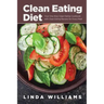 Clean Eating Diet: Your One-Stop Clean Eating Cookbook with Clean Eating Recipes for Every Meal