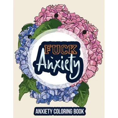Fuck Anxiety-Anxiety Coloring Book: A Coloring Book for Grown-Ups Providing Relaxation and Encouragement, Anti Stress Beginner-Friendly Relaxing & Cre