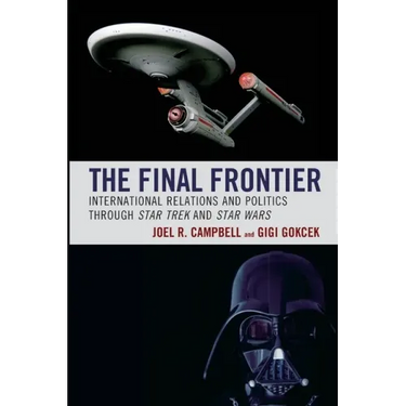 The Final Frontier: International Relations and Politics through Star Trek and Star Wars