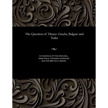 The Question of Thrace: Greeks, Bulgars and Turks