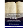 A Dictionary of the Proper Names of the Old and New Testament Scriptures: Being, an Accurate, Literal Bible Translation from the Original Tongues