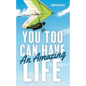 You Too Can Have An Amazing Life