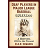 Deaf Players in Major League Baseball: A History, 1883 to the Present