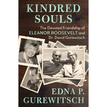 Kindred Souls: The Devoted Friendship of Eleanor Roosevelt and Dr. David Gurewitsch