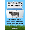 There's a Cow in My Freezer: The Complete Guide to Buying, Storing, and Enjoying Pasture-Raised Meat in Bulk